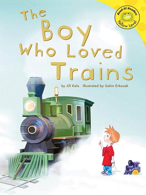 Title details for The Boy Who Loved Trains by Jill Kalz - Available